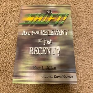 Shift! Are You Relevant or Just Recent? By Bret L. Allen